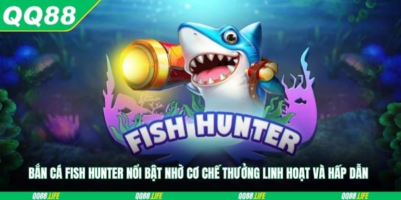 Bắn cá Fish Hunter nổi bật nhờ cơ chế thưởng linh hoạt và hấp dẫn